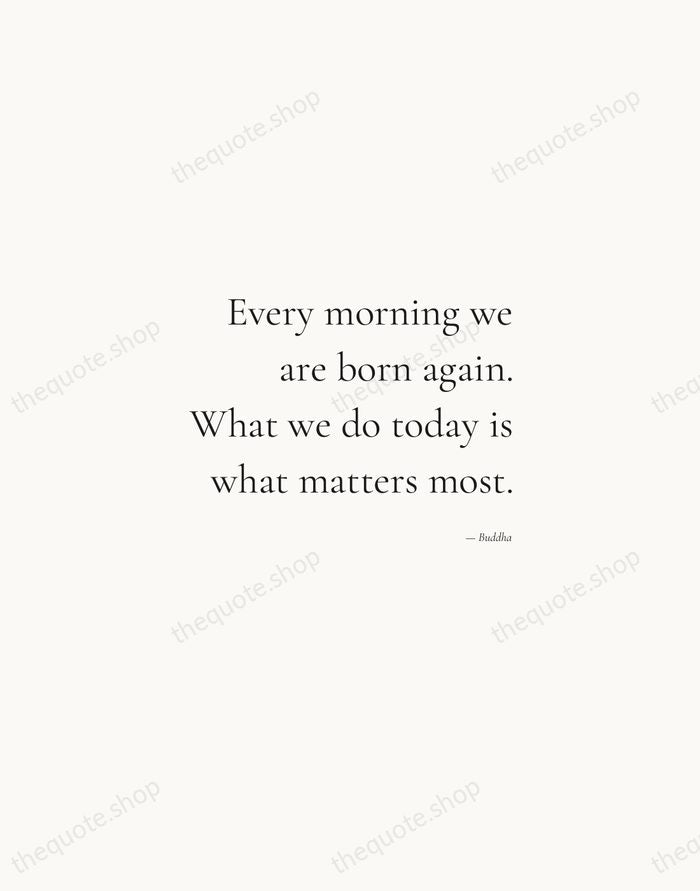 Every morning we are born again. What we do today is what… — Buddha — Soft Serif Right