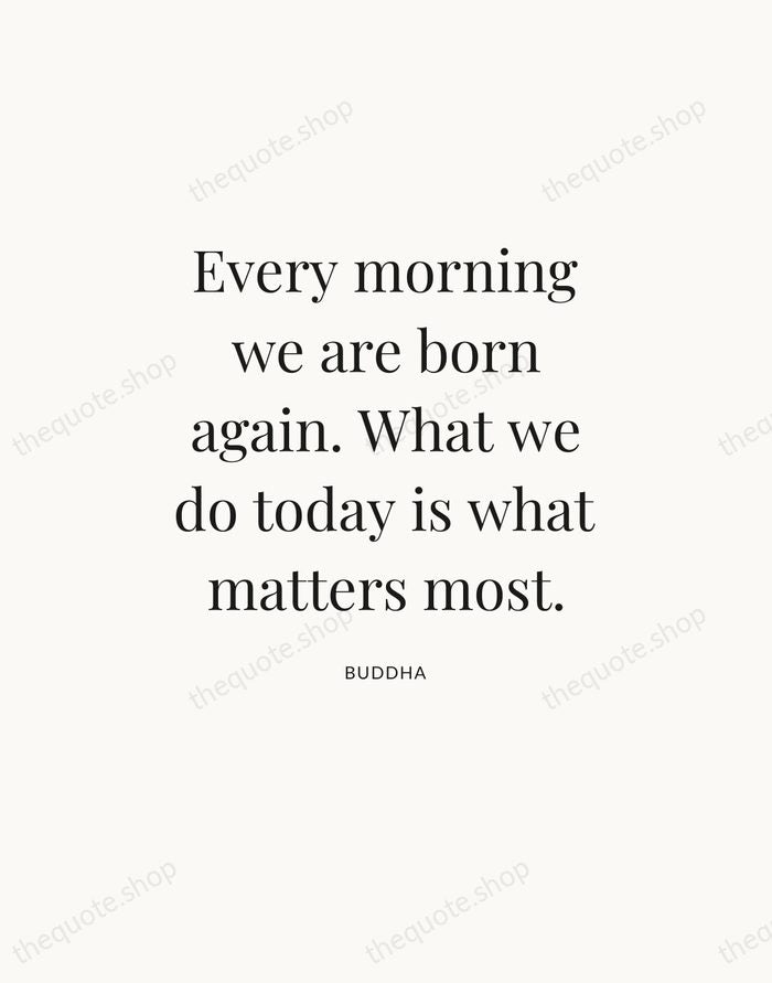 Every morning we are born again. What we do today is what… — Buddha — Statement Serif