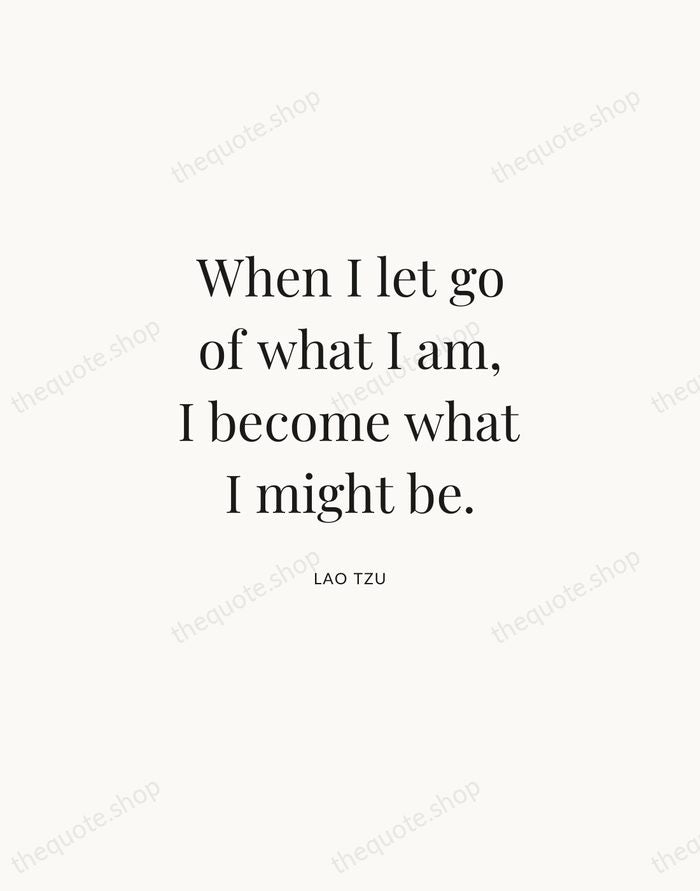 When I let go of what I am, I become what I… — Lao Tzu | Printable Wall Art — Atelier Serif
