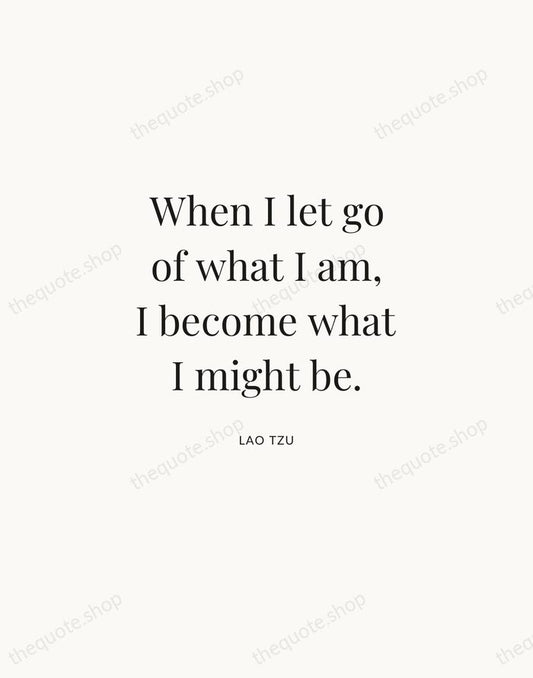 When I let go of what I am, I become what I… — Lao Tzu | Printable Wall Art — Atelier Serif