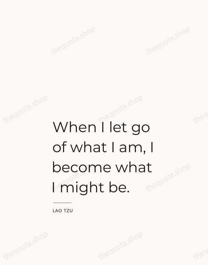 When I let go of what I am, I become what I… — Lao Tzu — Studio Left