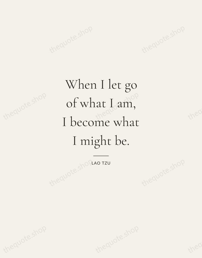 When I let go of what I am, I become what I… — Lao Tzu — Gallery Rule