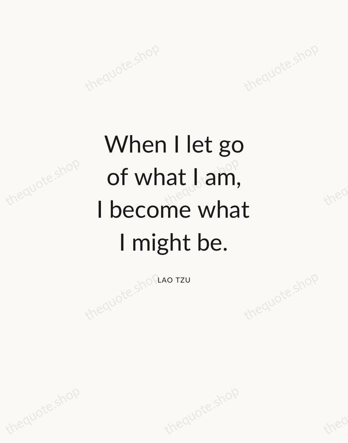 When I let go of what I am, I become what I… — Lao Tzu — Modern Sans Calm