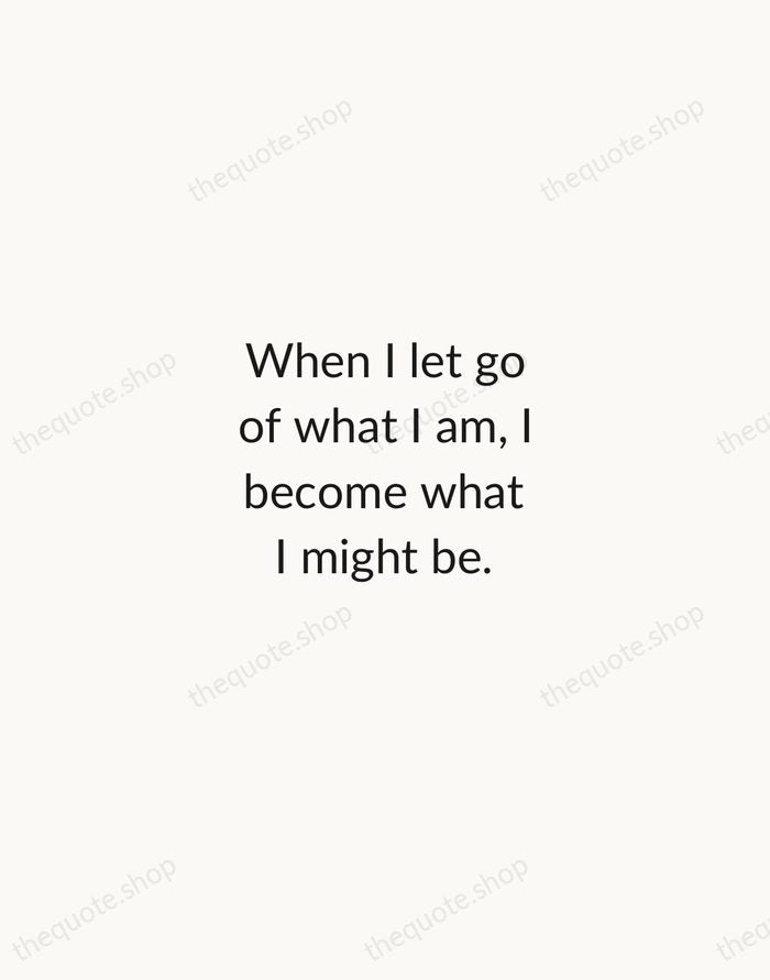 When I let go of what I am, I become what I… — Lao Tzu — Minimal Unsigned