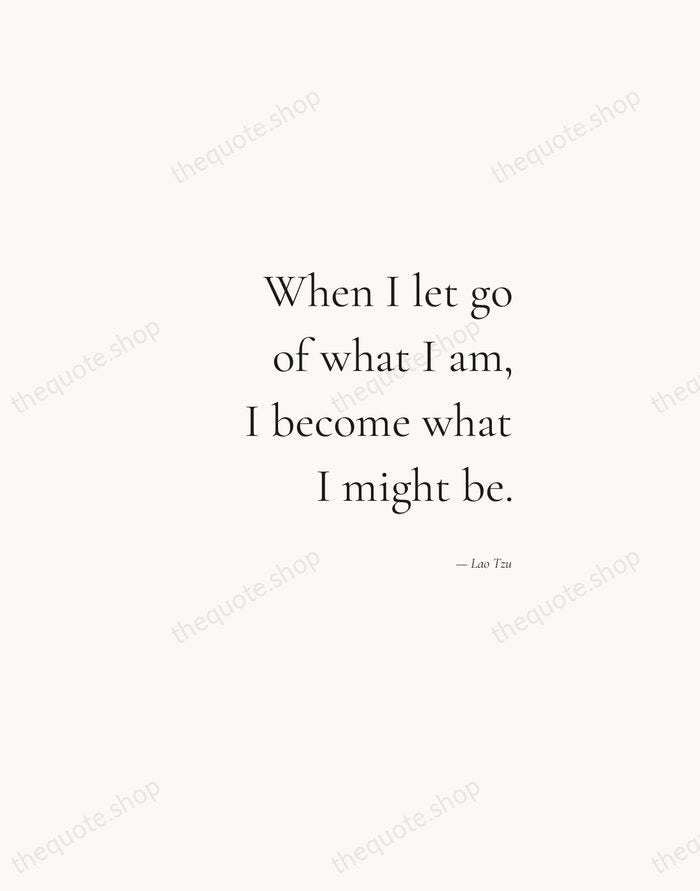 When I let go of what I am, I become what I… — Lao Tzu — Soft Serif Right