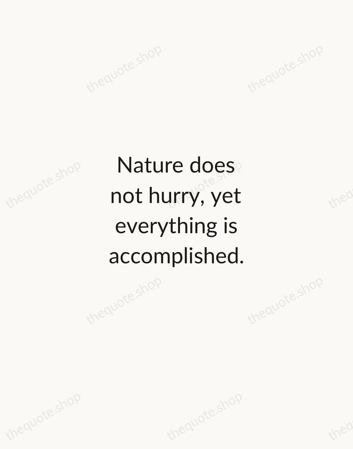 Nature does not hurry, yet everything is accomplished. — Lao Tzu — Minimal Unsigned