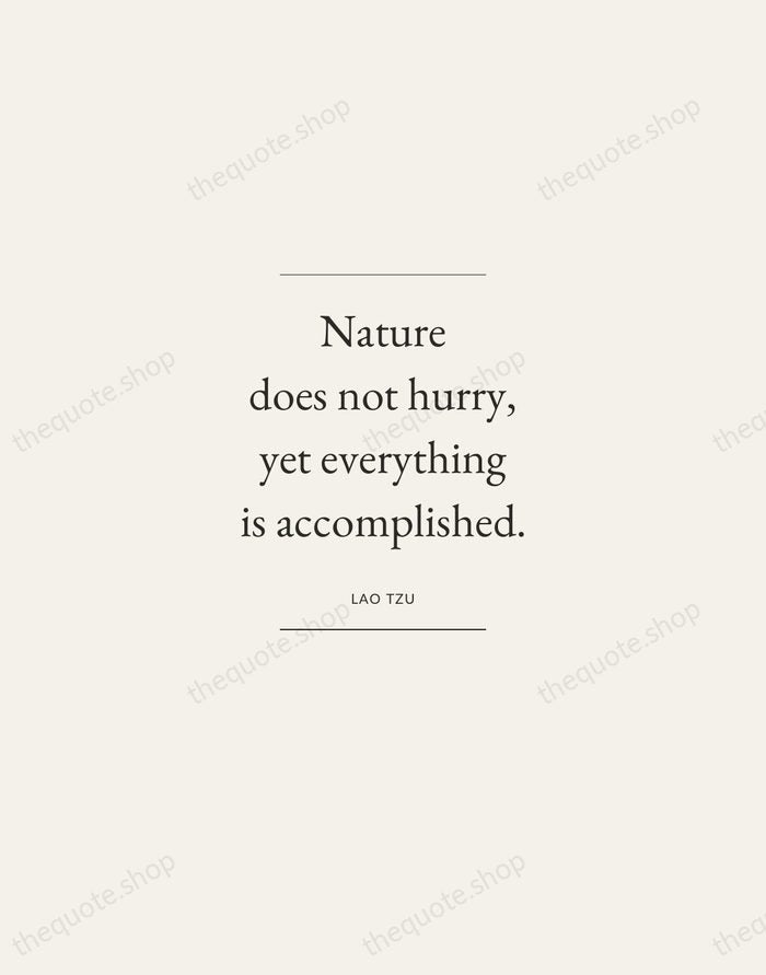 Nature does not hurry, yet everything is accomplished. — Lao Tzu — Gallery Frame