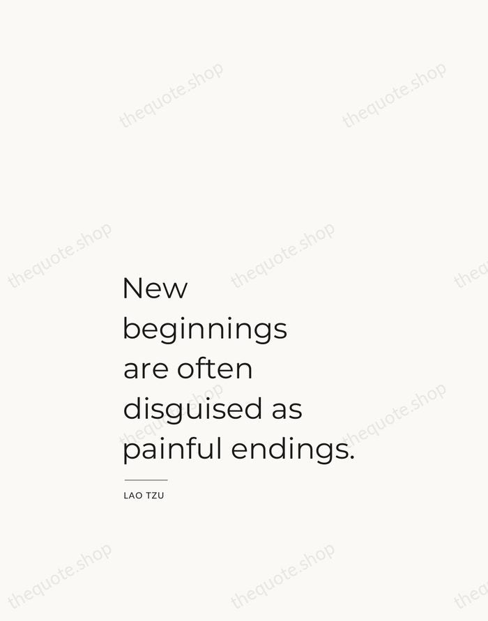 New beginnings are often disguised as painful endings. — Lao Tzu — Studio Left