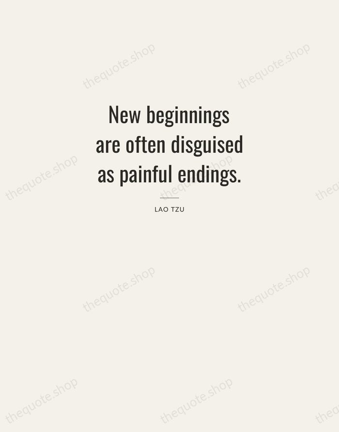 New beginnings are often disguised as painful endings. — Lao Tzu — Letterpress Caps