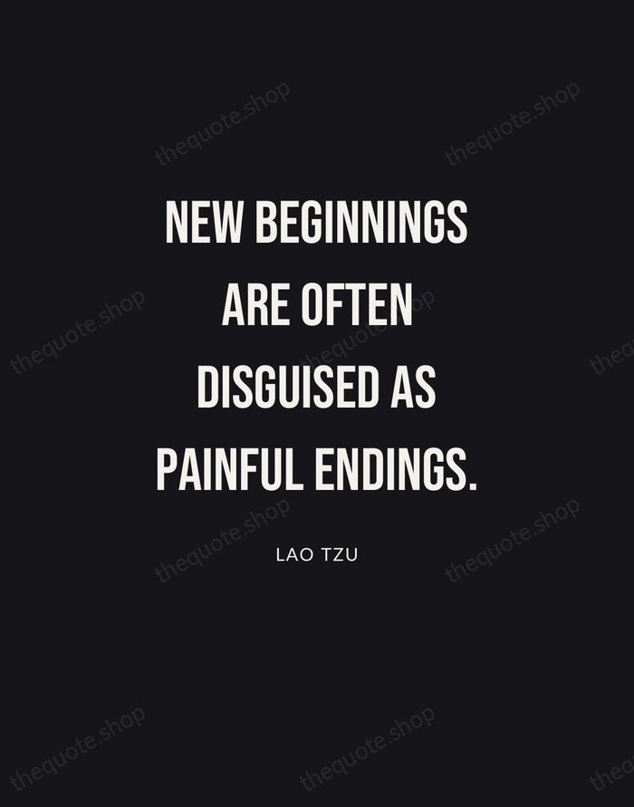 New beginnings are often disguised as painful endings. — Lao Tzu | Printable Wall Art — Poster Condensed