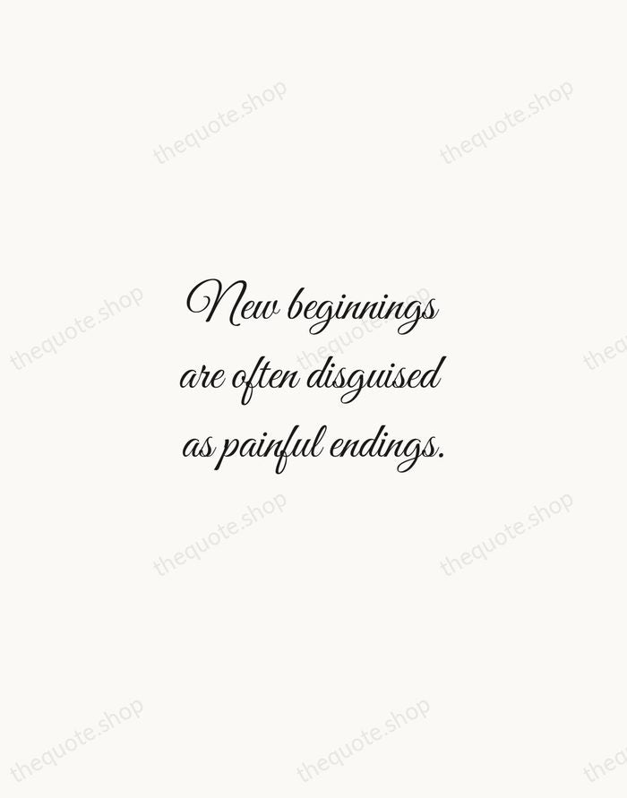 New beginnings are often disguised as painful endings. — Lao Tzu — Script Whisper