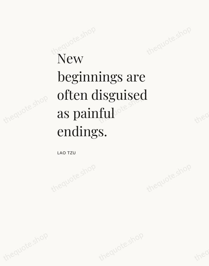 New beginnings are often disguised as painful endings. — Lao Tzu — Asymmetric Left