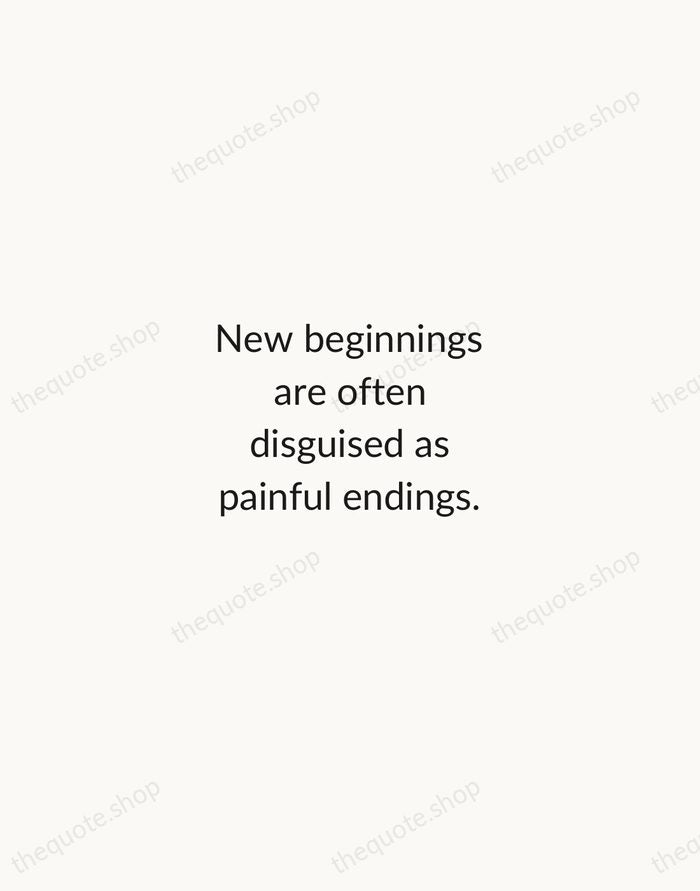 New beginnings are often disguised as painful endings. — Lao Tzu — Minimal Unsigned