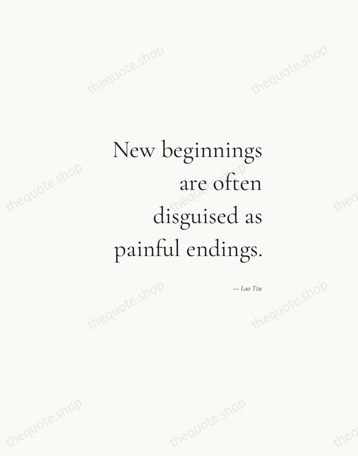 New beginnings are often disguised as painful endings. — Lao Tzu — Soft Serif Right