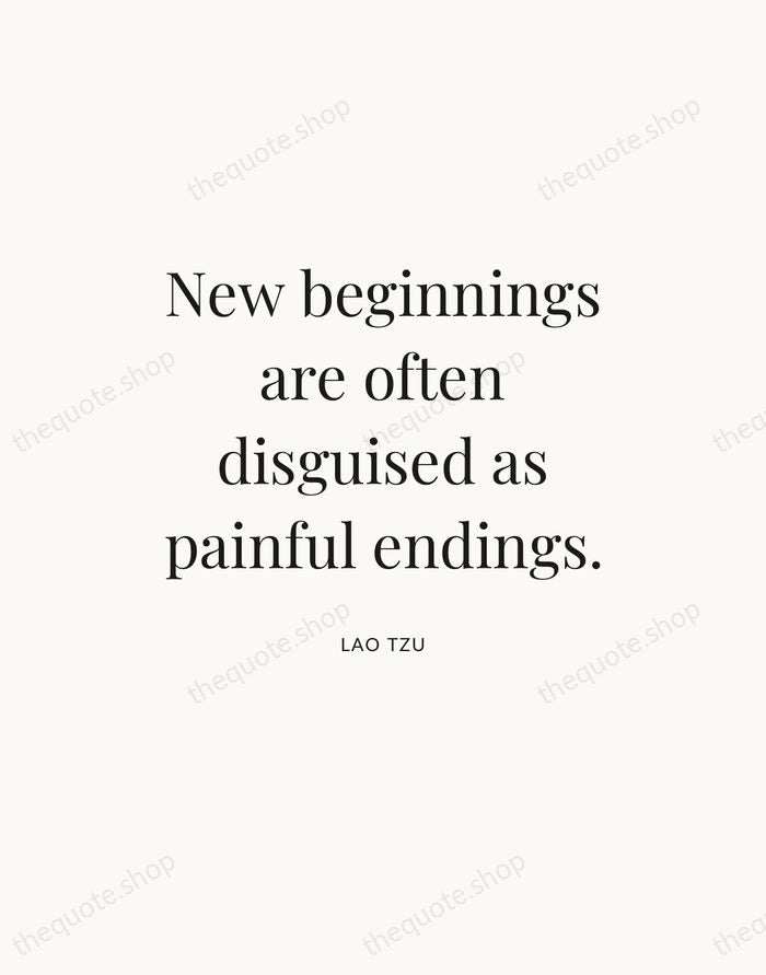 New beginnings are often disguised as painful endings. — Lao Tzu — Statement Serif