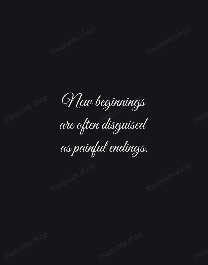 New beginnings are often disguised as painful endings. — Lao Tzu — Night Script