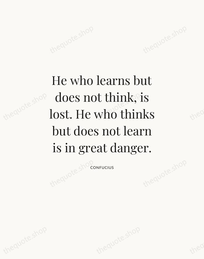 He who learns but does not think, is lost. He who thinks… — Confucius | Printable Wall Art — Atelier Serif