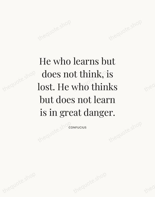 He who learns but does not think, is lost. He who thinks… — Confucius | Printable Wall Art — Atelier Serif