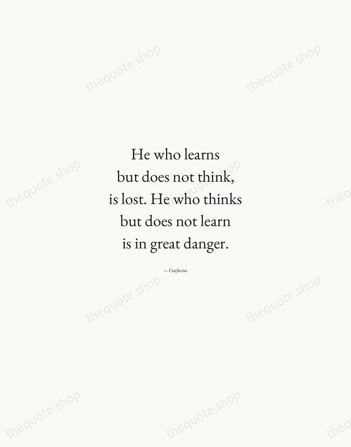 He who learns but does not think, is lost. He who thinks… — Confucius — Quiet Garamond