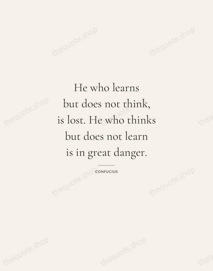 He who learns but does not think, is lost. He who thinks… — Confucius — Gallery Rule