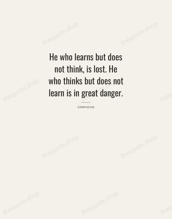 He who learns but does not think, is lost. He who thinks… — Confucius — Letterpress Caps