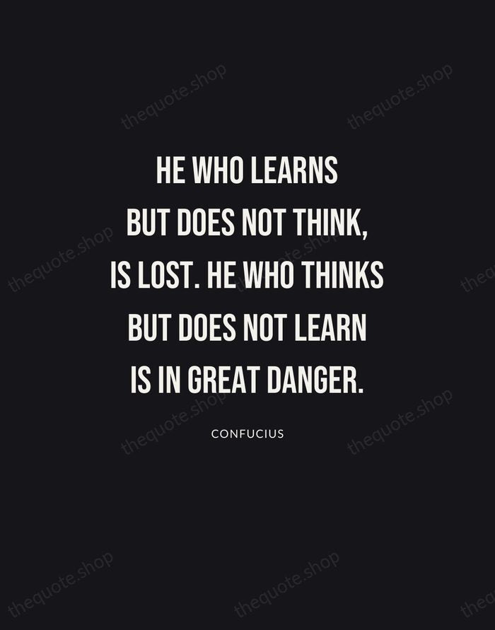 He who learns but does not think, is lost. He who thinks… — Confucius | Printable Wall Art — Poster Condensed