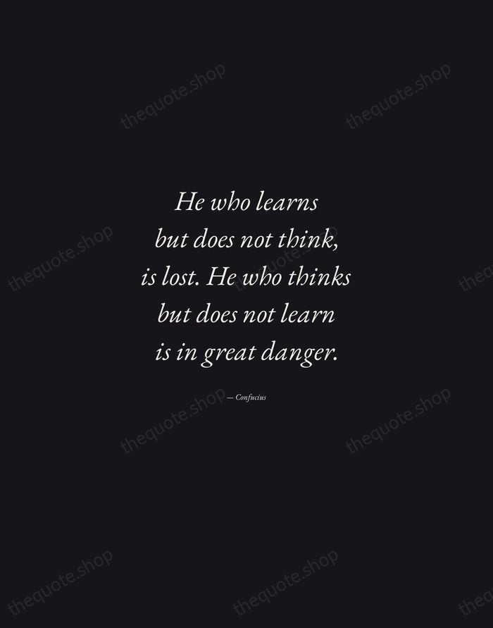 He who learns but does not think, is lost. He who thinks… — Confucius — Manuscript Italic