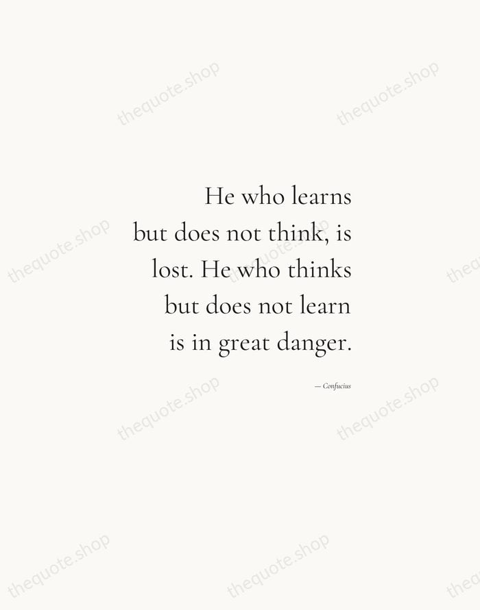 He who learns but does not think, is lost. He who thinks… — Confucius — Soft Serif Right