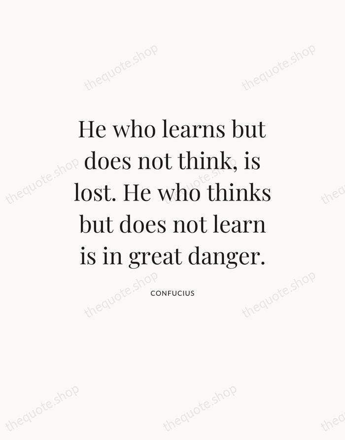 He who learns but does not think, is lost. He who thinks… — Confucius — Statement Serif
