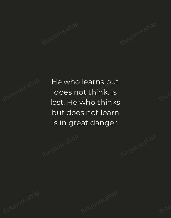 He who learns but does not think, is lost. He who thinks… — Confucius — Tracked Caps Unsigned