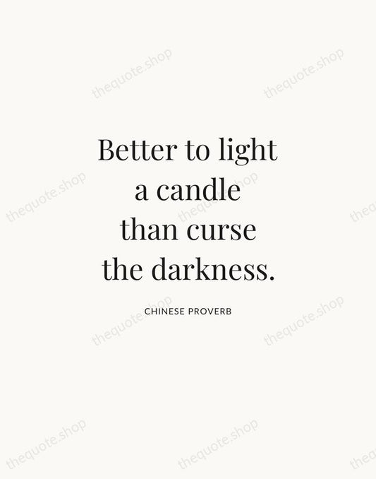 Better to light a candle than curse the darkness. — Chinese Proverb | Printable Wall Art — Atelier Serif