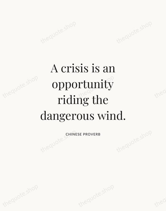 A crisis is an opportunity riding the dangerous wind. — Chinese Proverb | Printable Wall Art — Atelier Serif