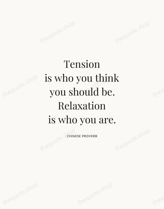 Tension is who you think you should be. Relaxation is who you… — Chinese Proverb | Printable Wall Art — Atelier Serif