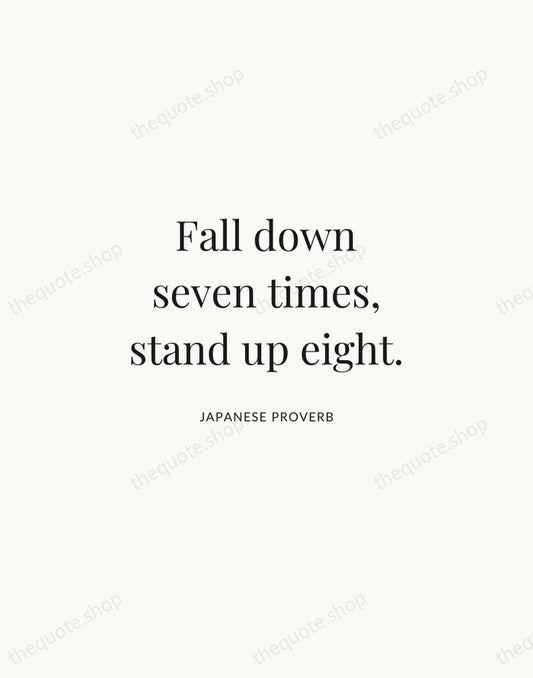 Fall down seven times, stand up eight. — Japanese Proverb | Printable Wall Art — Atelier Serif