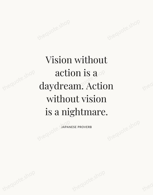 Vision without action is a daydream. Action without vision is a nightmare. — Japanese Proverb | Printable Wall Art — Atelier Serif