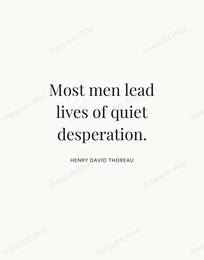 Most men lead lives of quiet desperation. — Henry David Thoreau | Printable Wall Art — Atelier Serif