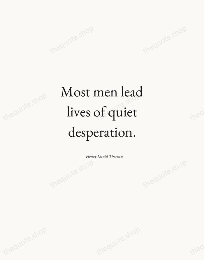 Most men lead lives of quiet desperation. — Henry David Thoreau — Quiet Garamond