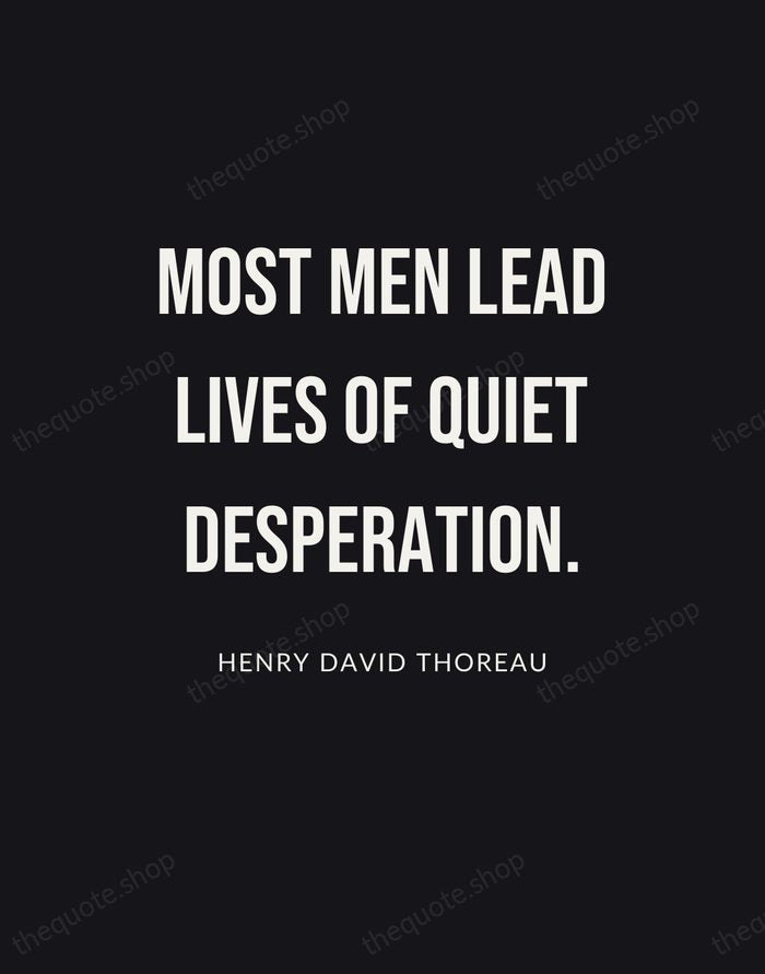 Most men lead lives of quiet desperation. — Henry David Thoreau | Printable Wall Art — Poster Condensed
