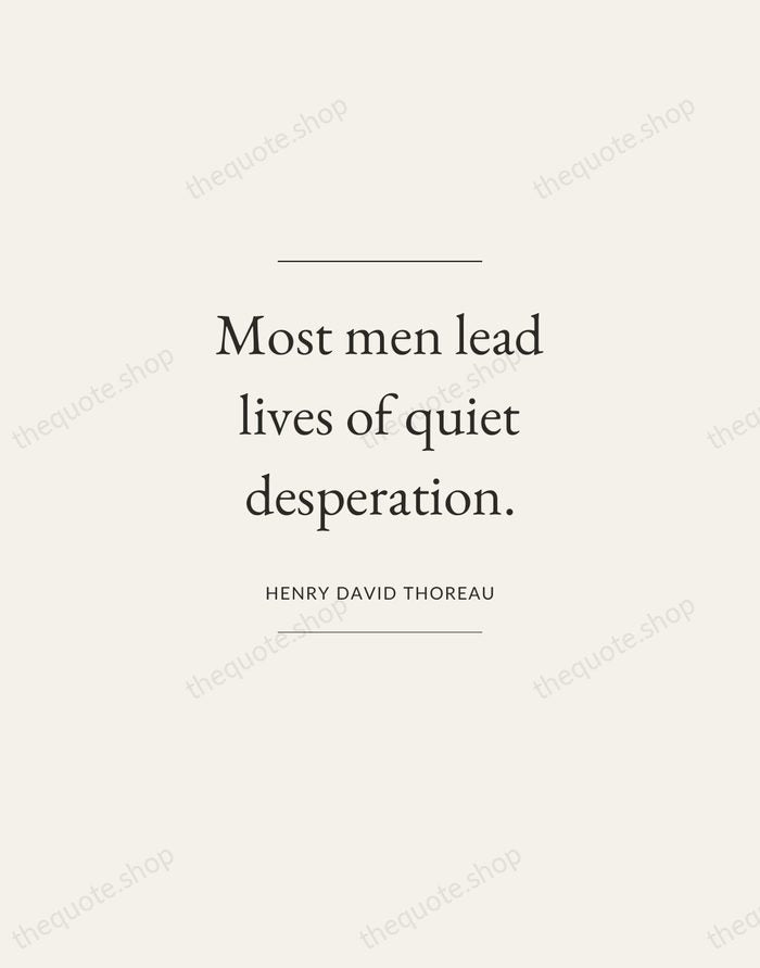 Most men lead lives of quiet desperation. — Henry David Thoreau — Gallery Frame