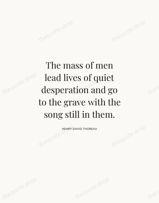 The mass of men lead lives of quiet desperation and go to… — Henry David Thoreau | Printable Wall Art — Atelier Serif