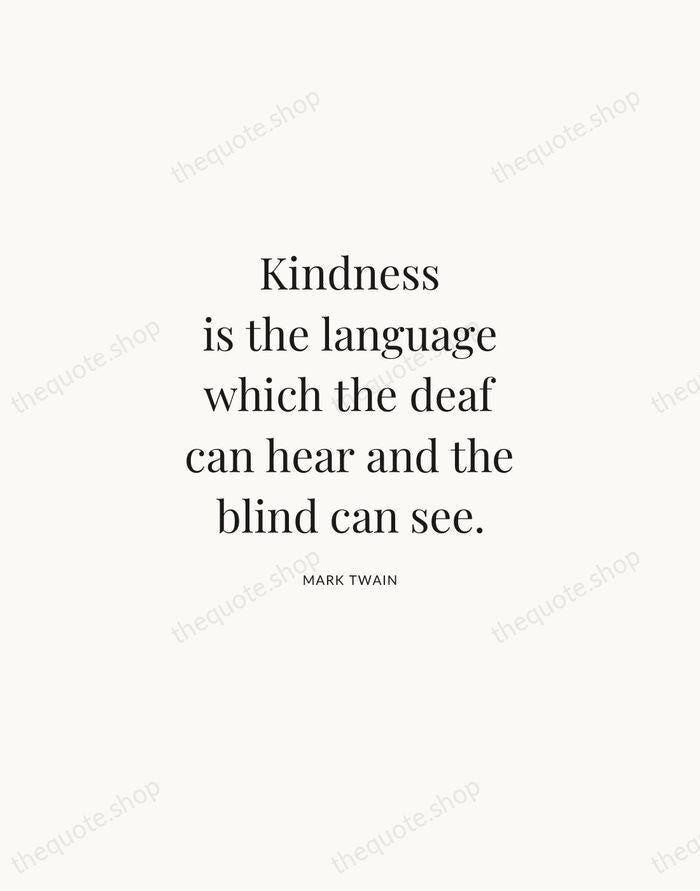 Kindness is the language which the deaf can hear and the blind… — Mark Twain | Printable Wall Art — Atelier Serif