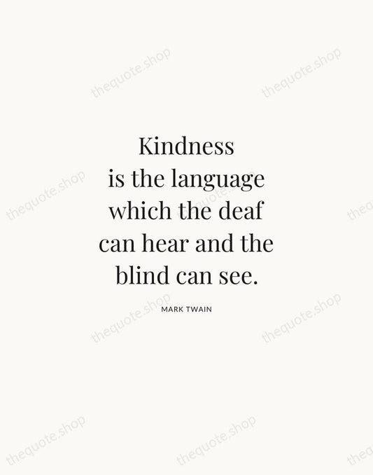 Kindness is the language which the deaf can hear and the blind… — Mark Twain | Printable Wall Art — Atelier Serif