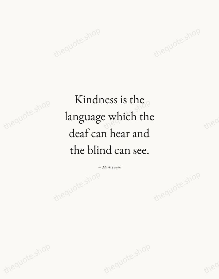 Kindness is the language which the deaf can hear and the blind… — Mark Twain — Quiet Garamond