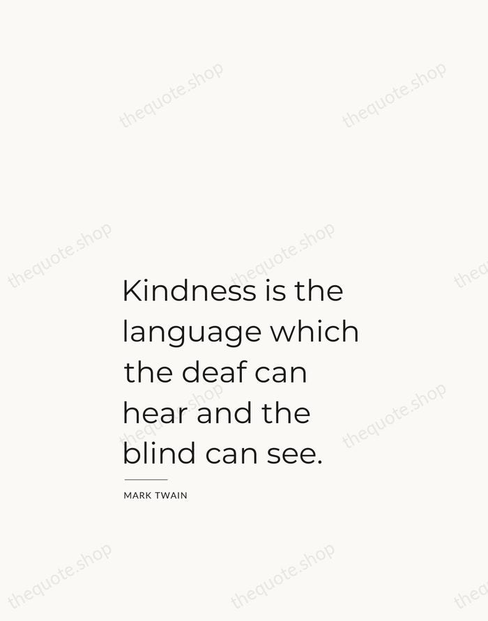 Kindness is the language which the deaf can hear and the blind… — Mark Twain — Studio Left