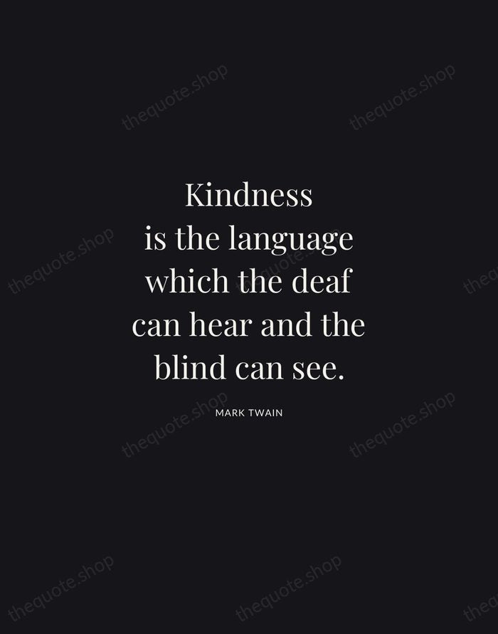 Kindness is the language which the deaf can hear and the blind… — Mark Twain | Printable Wall Art — Midnight Serif