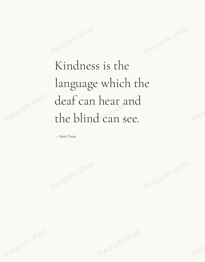 Kindness is the language which the deaf can hear and the blind… — Mark Twain — Editorial Left Serif