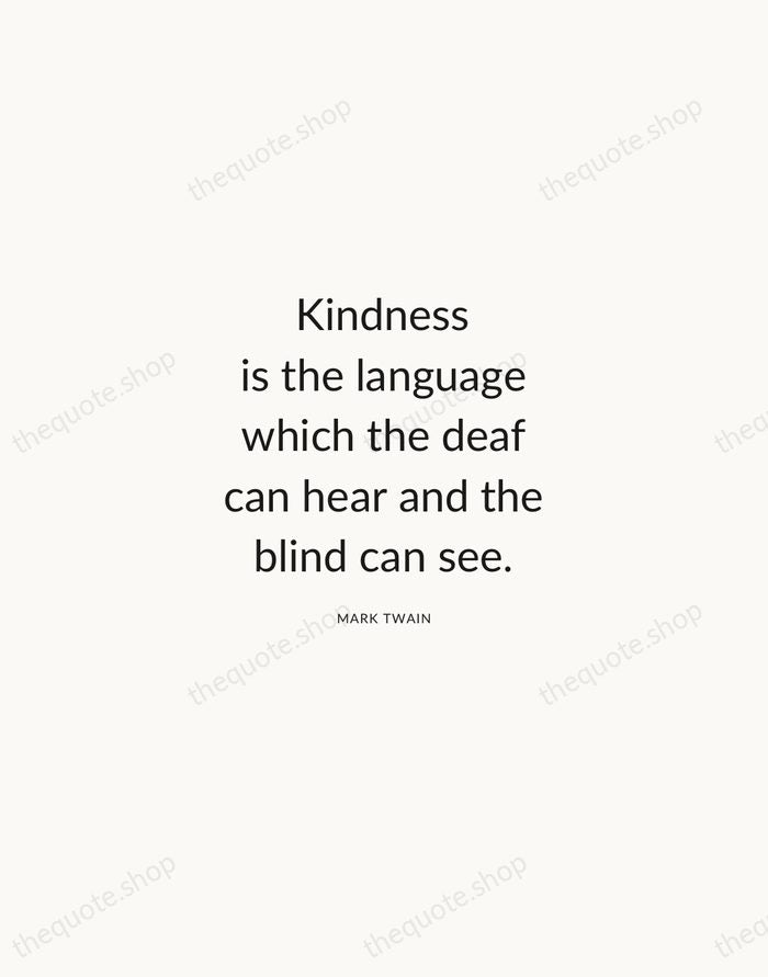 Kindness is the language which the deaf can hear and the blind… — Mark Twain — Modern Sans Calm
