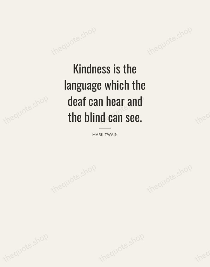 Kindness is the language which the deaf can hear and the blind… — Mark Twain — Letterpress Caps