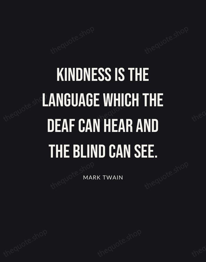 Kindness is the language which the deaf can hear and the blind… — Mark Twain | Printable Wall Art — Poster Condensed