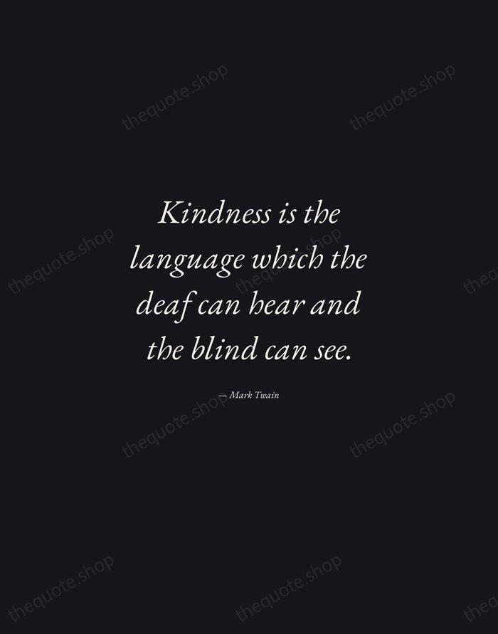 Kindness is the language which the deaf can hear and the blind… — Mark Twain — Manuscript Italic